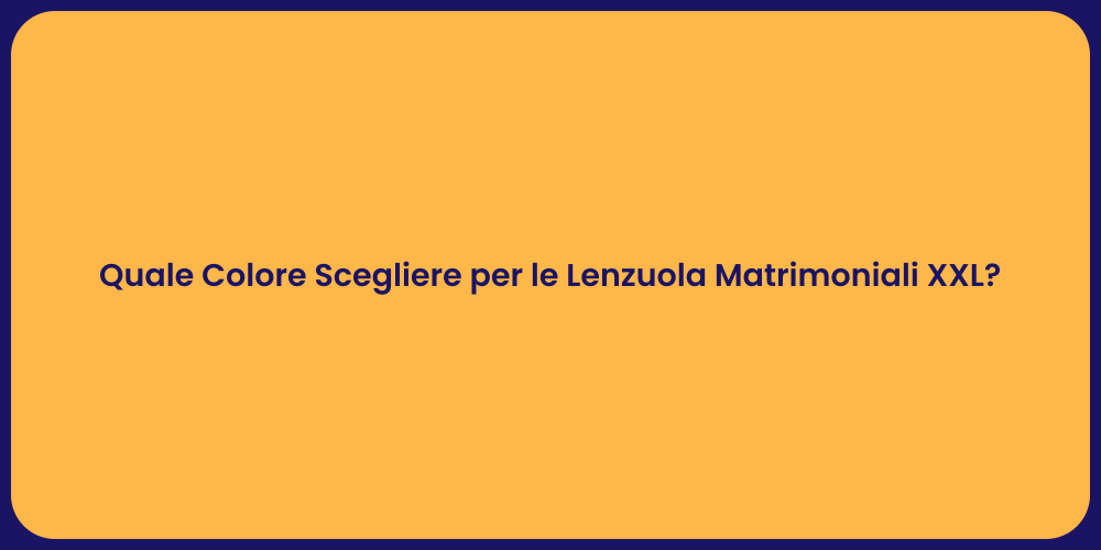 Quale Colore Scegliere per le Lenzuola Matrimoniali XXL?