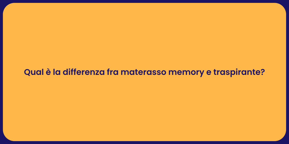 Qual è la differenza fra materasso memory e traspirante?