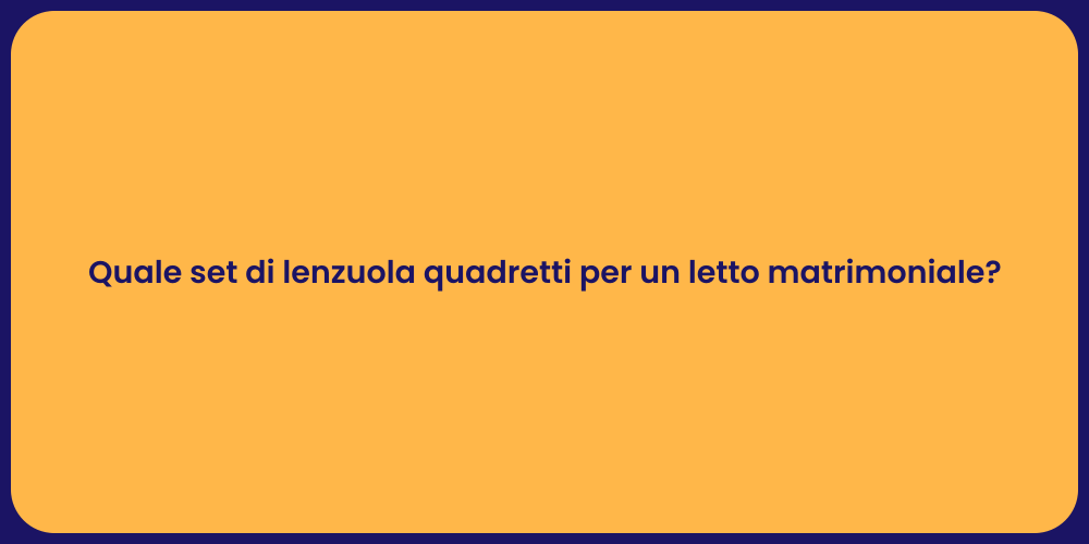 Quale set di lenzuola quadretti per un letto matrimoniale?