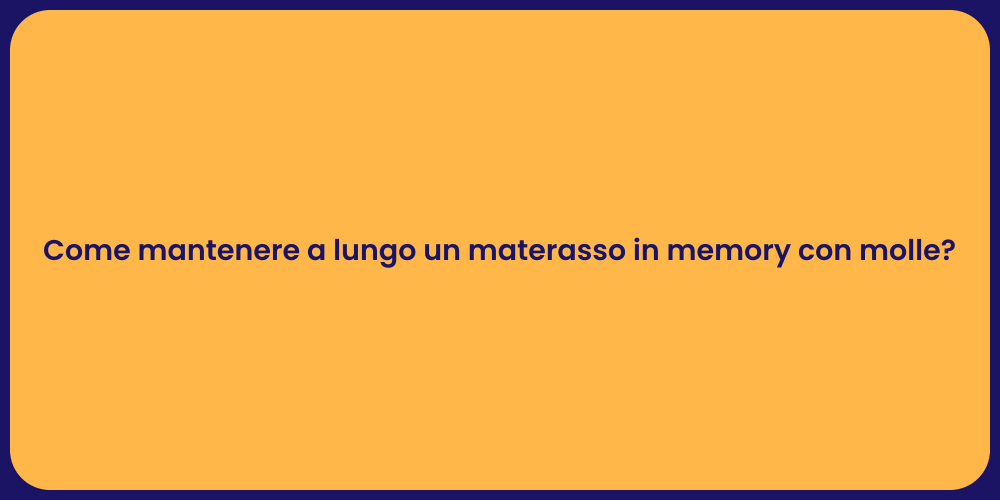 Come mantenere a lungo un materasso in memory con molle?