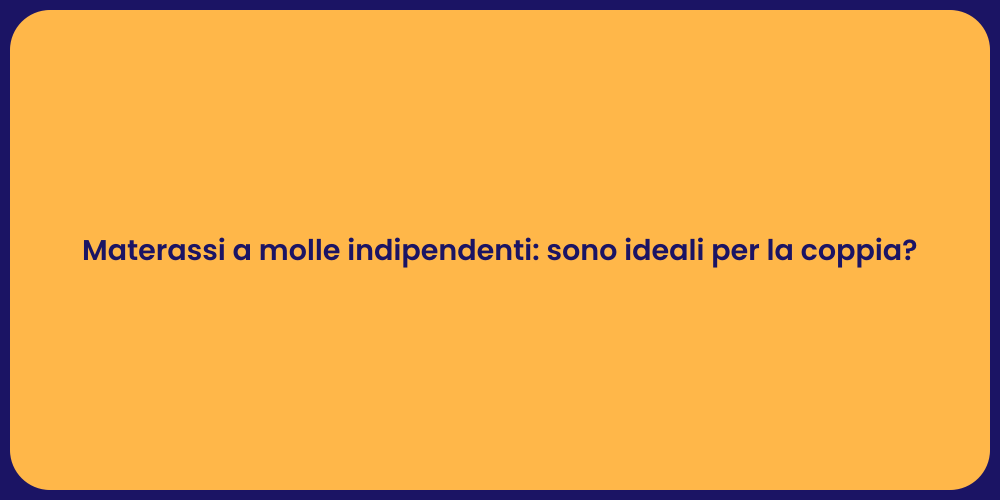 Materassi a molle indipendenti: sono ideali per la coppia?