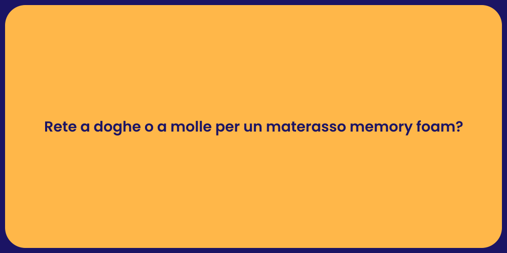 Rete a doghe o a molle per un materasso memory foam?