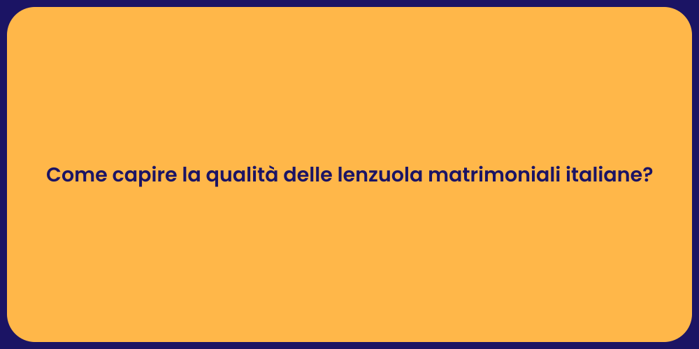 Come capire la qualità delle lenzuola matrimoniali italiane?