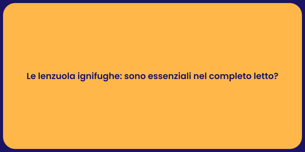 Le lenzuola ignifughe: sono essenziali nel completo letto?