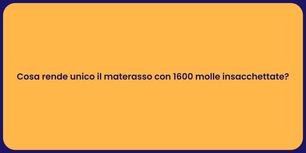 Cosa rende unico il materasso con 1600 molle insacchettate?