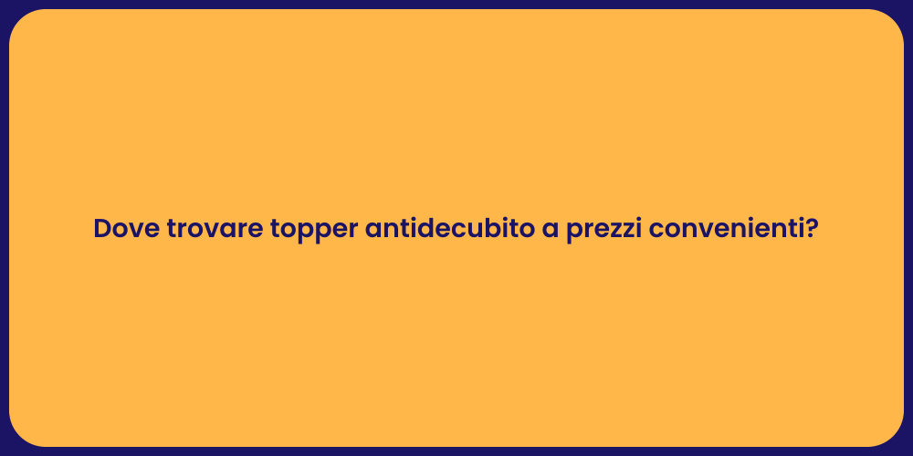 Dove trovare topper antidecubito a prezzi convenienti?