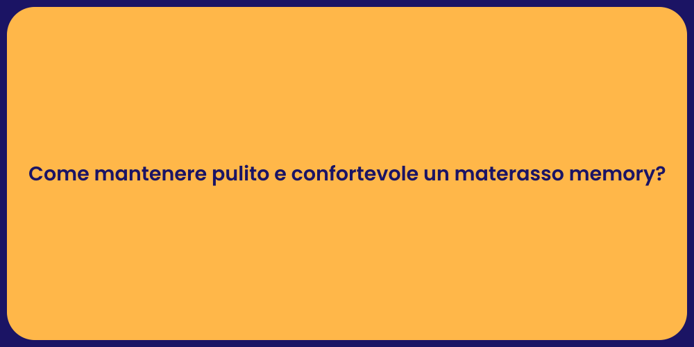 Come mantenere pulito e confortevole un materasso memory?