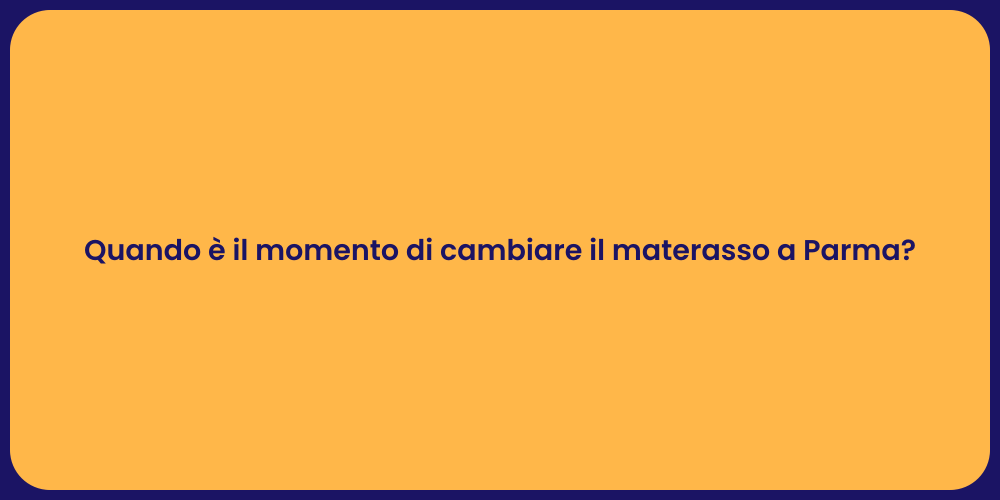 Quando è il momento di cambiare il materasso a Parma?