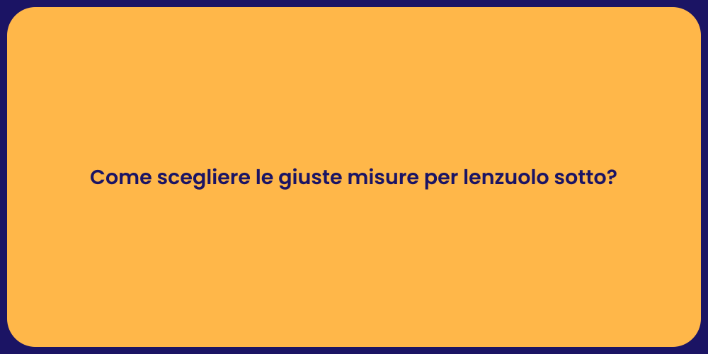 Come scegliere le giuste misure per lenzuolo sotto?
