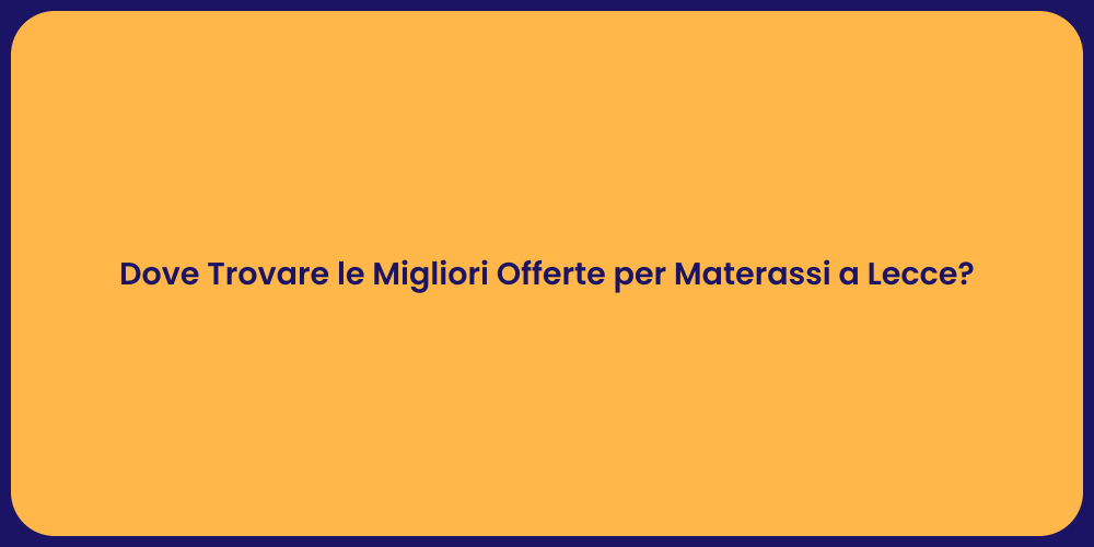 Dove Trovare le Migliori Offerte per Materassi a Lecce?