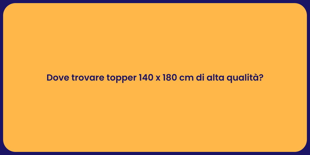 Dove trovare topper 140 x 180 cm di alta qualità?