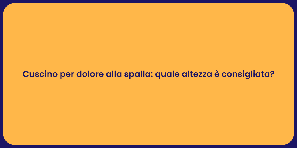 Cuscino per dolore alla spalla: quale altezza è consigliata?