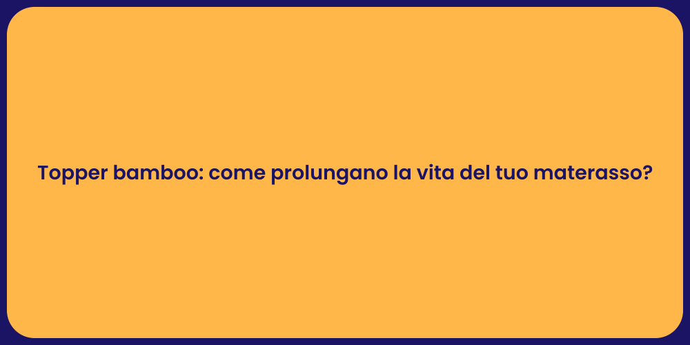 Topper bamboo: come prolungano la vita del tuo materasso?