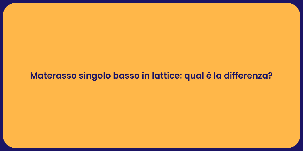 Materasso singolo basso in lattice: qual è la differenza?