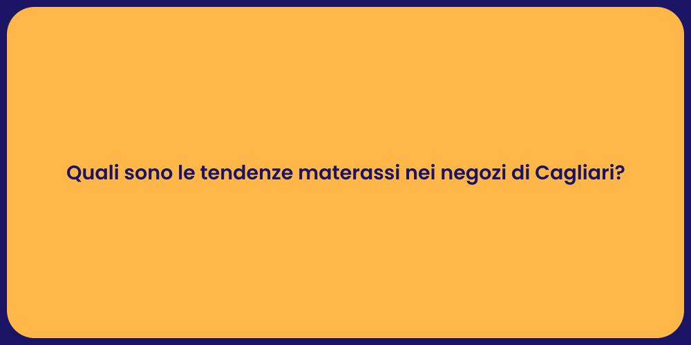 Quali sono le tendenze materassi nei negozi di Cagliari?