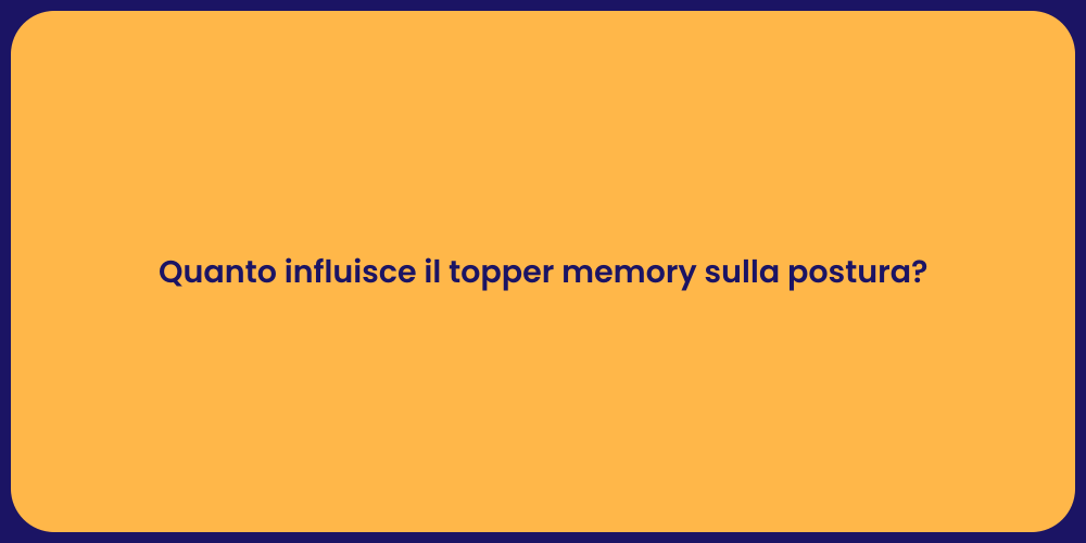 Quanto influisce il topper memory sulla postura?