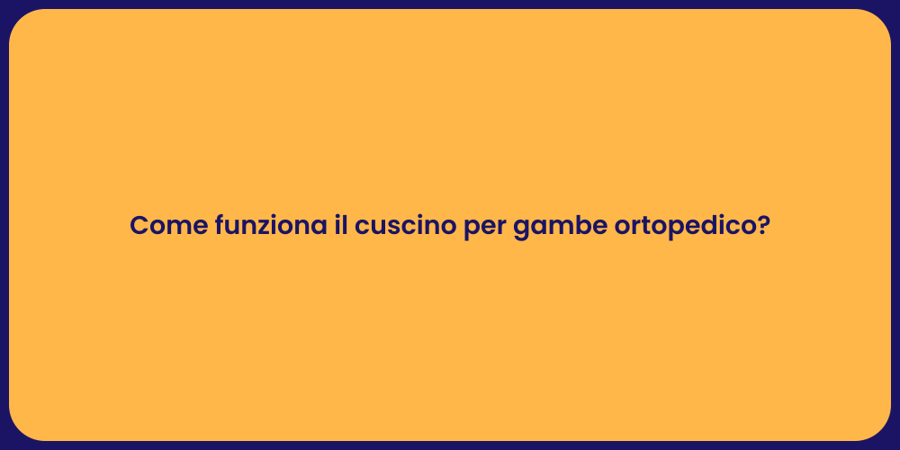 Come funziona il cuscino per gambe ortopedico?