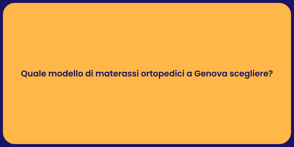 Quale modello di materassi ortopedici a Genova scegliere?