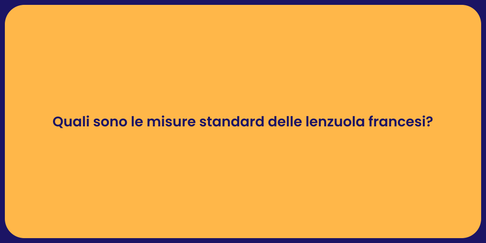 Quali sono le misure standard delle lenzuola francesi?