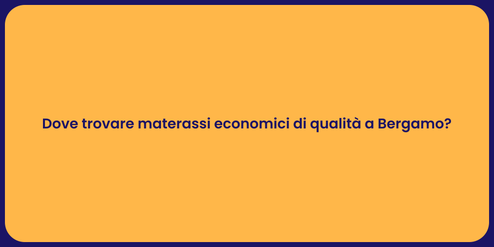 Dove trovare materassi economici di qualità a Bergamo?