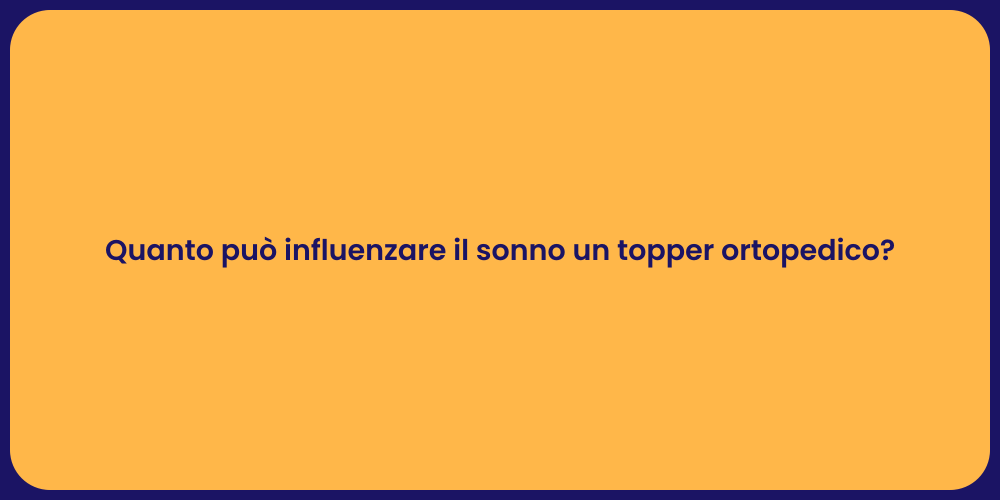 Quanto può influenzare il sonno un topper ortopedico?