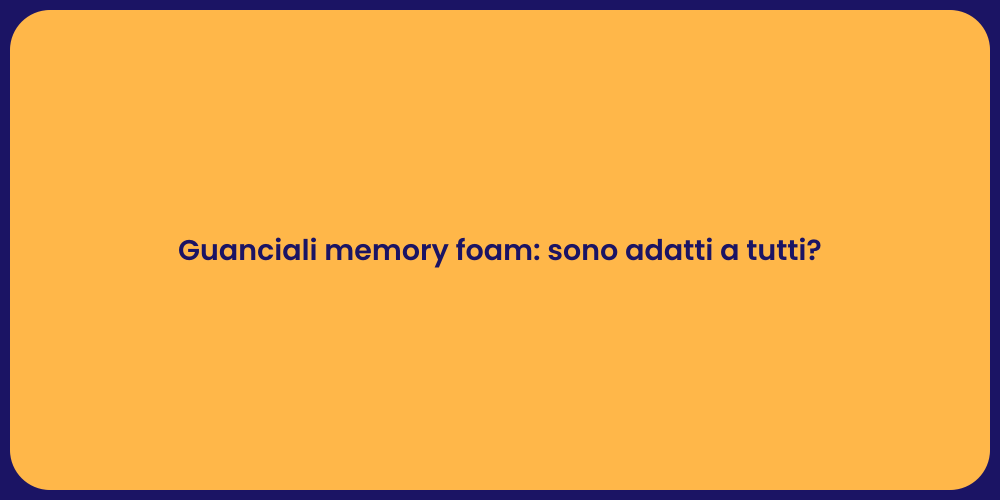 Guanciali memory foam: sono adatti a tutti?