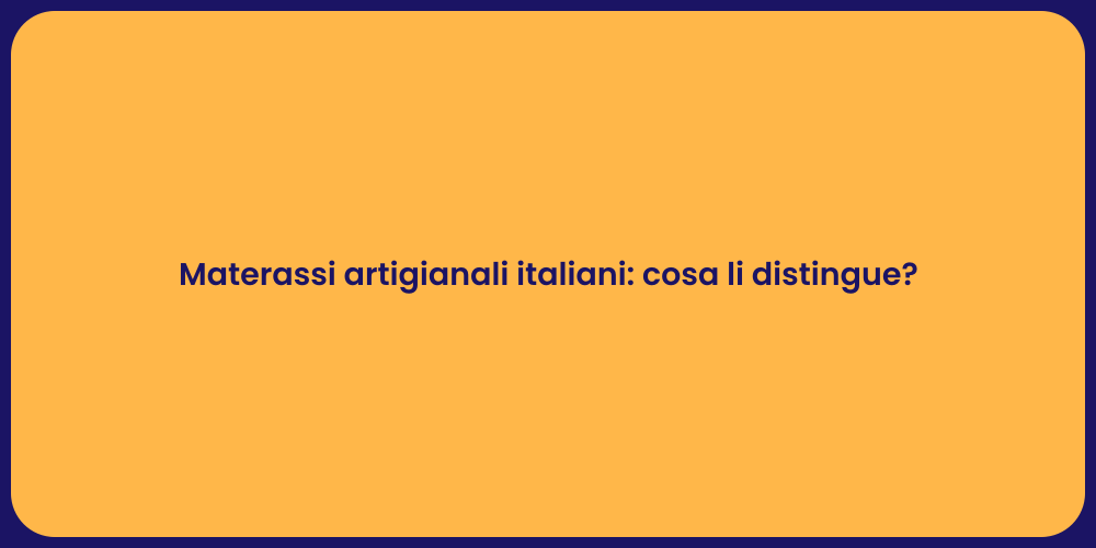 Materassi artigianali italiani: cosa li distingue?