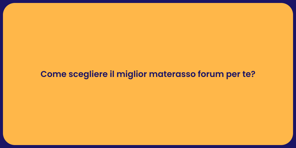 Come scegliere il miglior materasso forum per te?