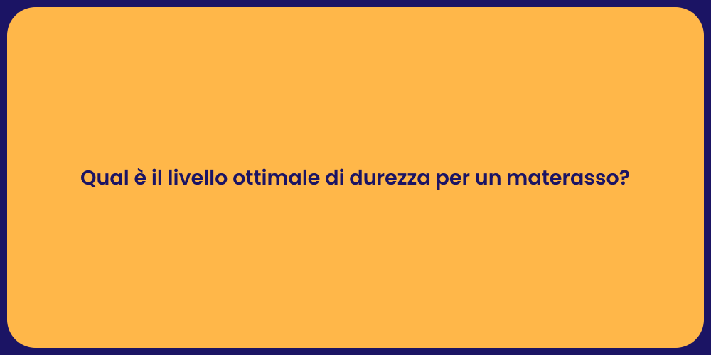 Qual è il livello ottimale di durezza per un materasso?