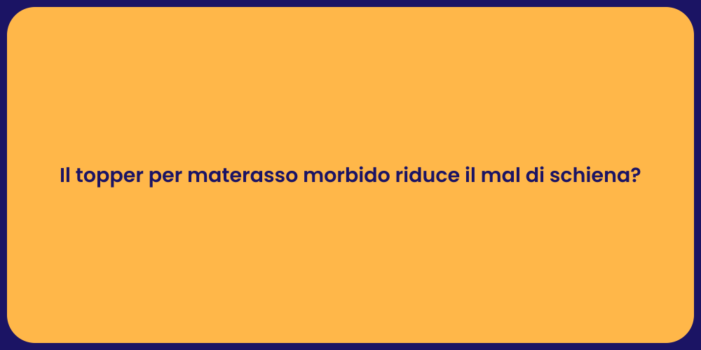 Il topper per materasso morbido riduce il mal di schiena?