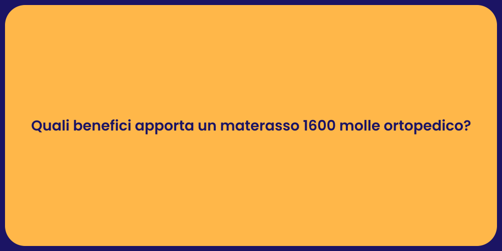 Quali benefici apporta un materasso 1600 molle ortopedico?