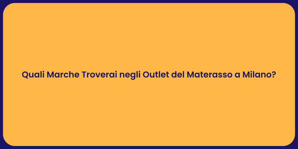 Quali Marche Troverai negli Outlet del Materasso a Milano?