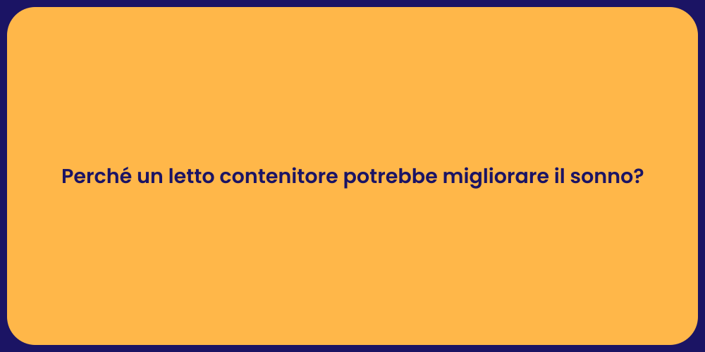 Perché un letto contenitore potrebbe migliorare il sonno?