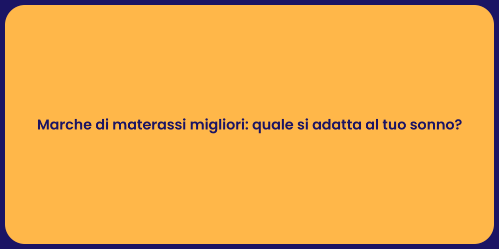 Marche di materassi migliori: quale si adatta al tuo sonno?