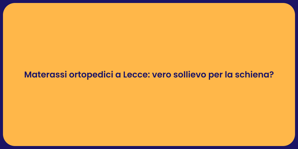 Materassi ortopedici a Lecce: vero sollievo per la schiena?