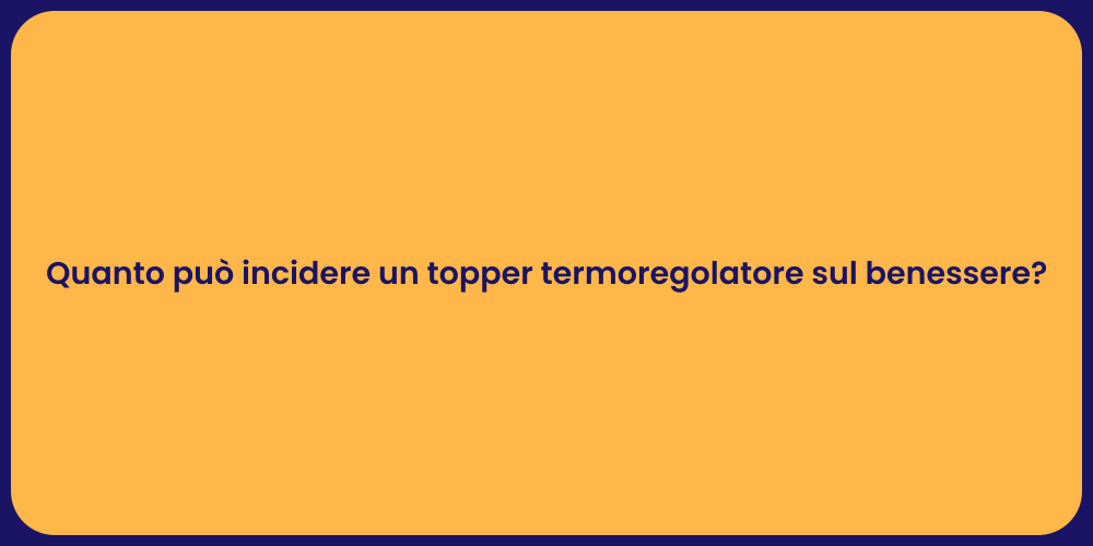 Quanto può incidere un topper termoregolatore sul benessere?