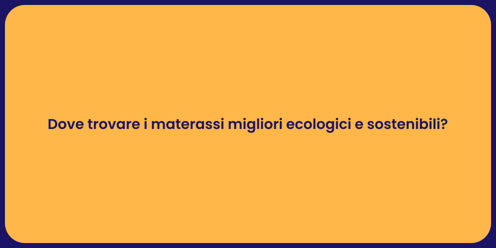 Dove trovare i materassi migliori ecologici e sostenibili?
