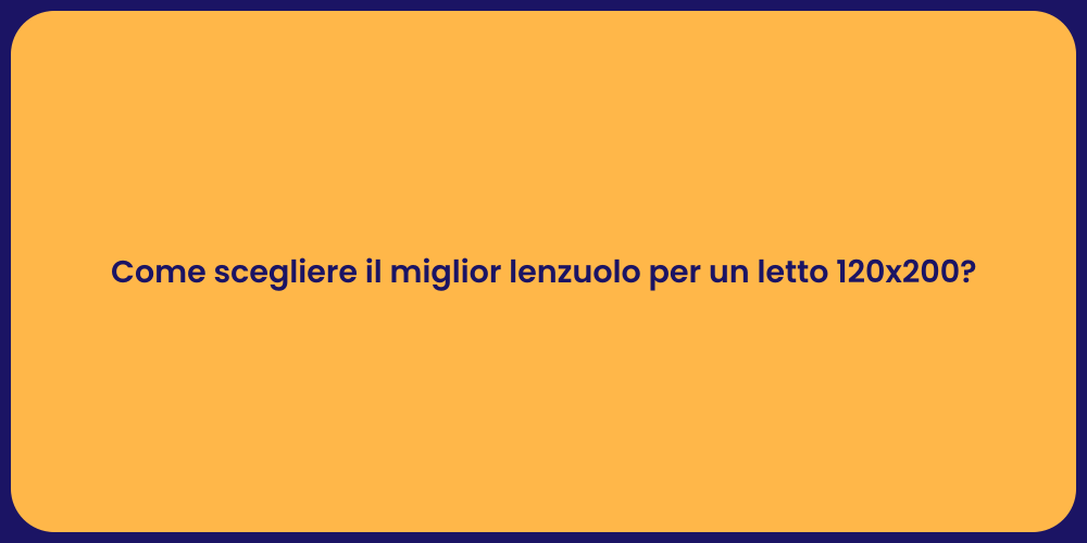 Come scegliere il miglior lenzuolo per un letto 120x200?