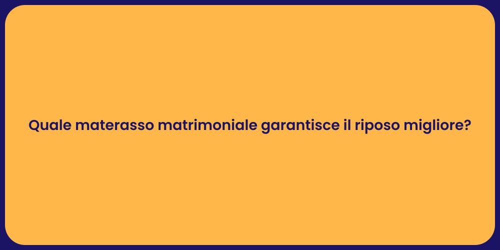 Quale materasso matrimoniale garantisce il riposo migliore?