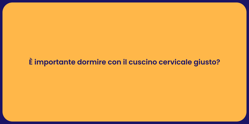 È importante dormire con il cuscino cervicale giusto?