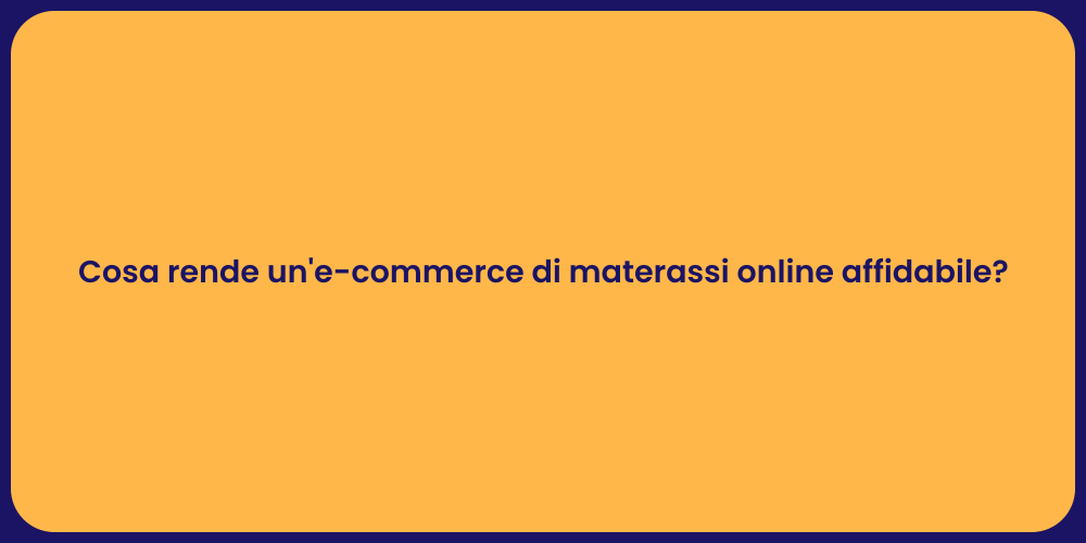 Cosa rende un'e-commerce di materassi online affidabile?
