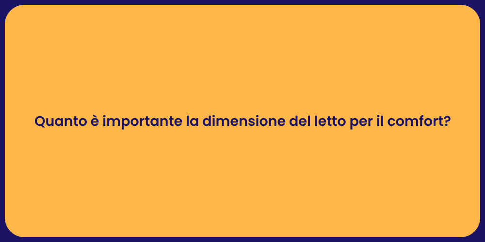 Quanto è importante la dimensione del letto per il comfort?