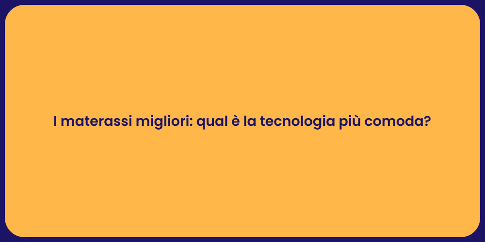 I materassi migliori: qual è la tecnologia più comoda?