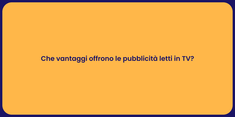 Che vantaggi offrono le pubblicità letti in TV?