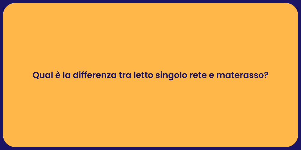 Qual è la differenza tra letto singolo rete e materasso?