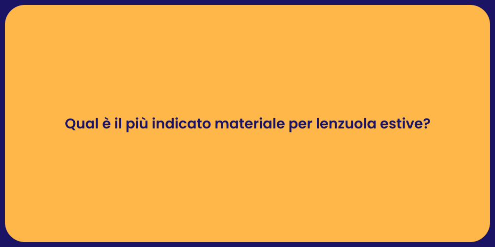 Qual è il più indicato materiale per lenzuola estive?