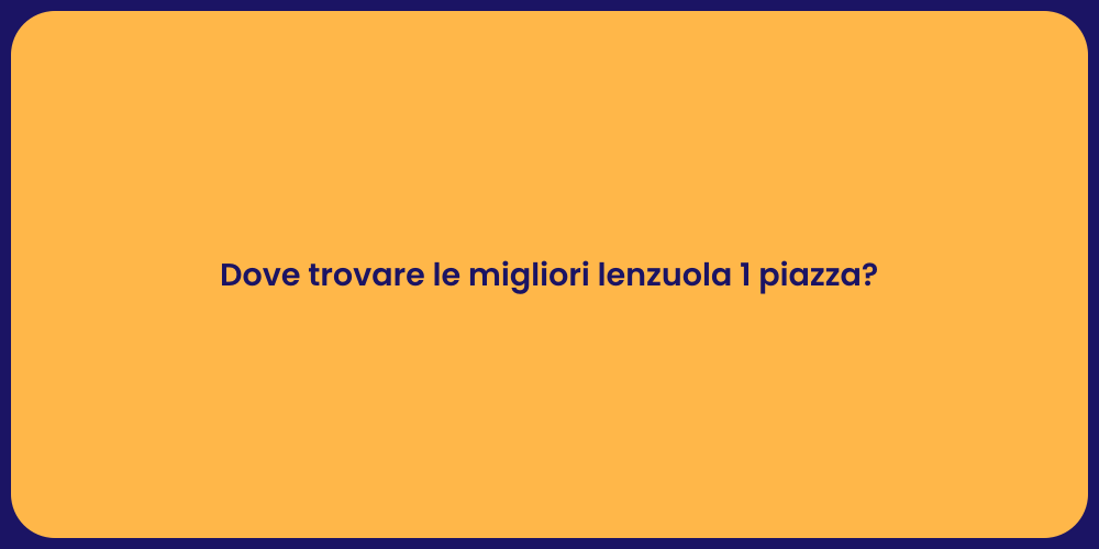 Dove trovare le migliori lenzuola 1 piazza?