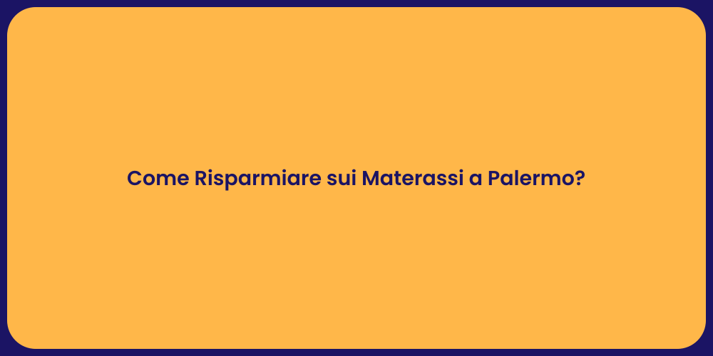 Come Risparmiare sui Materassi a Palermo?