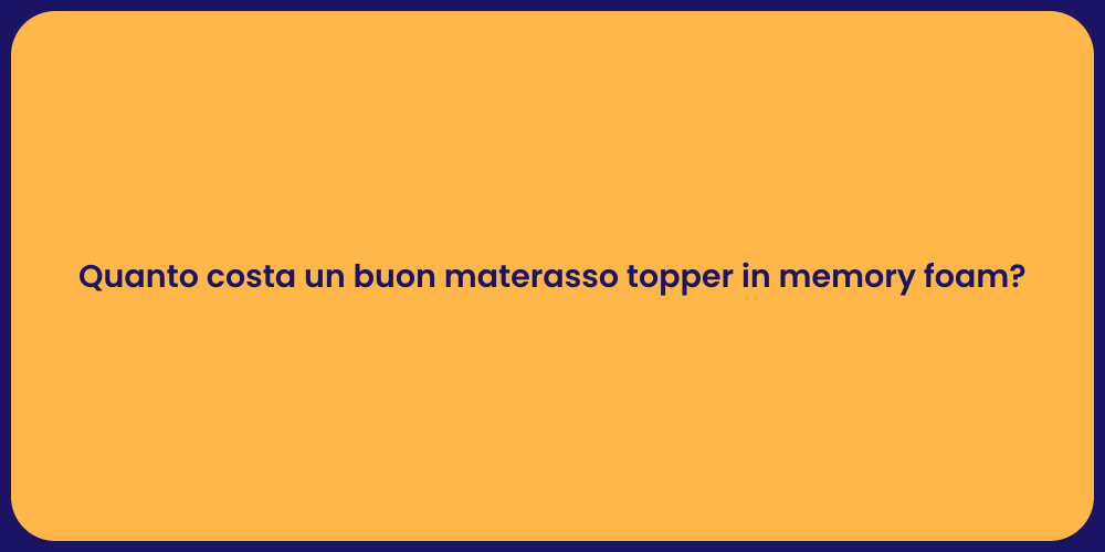 Quanto costa un buon materasso topper in memory foam?