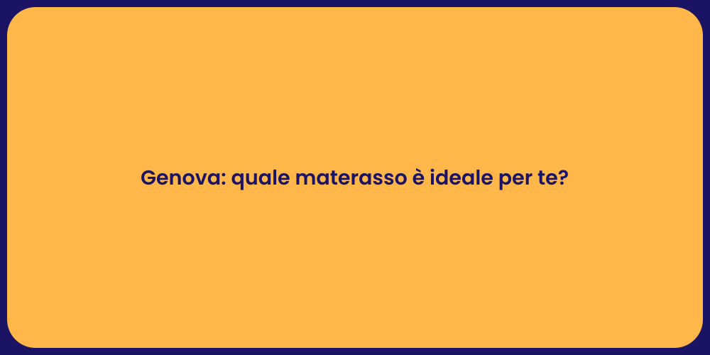 Genova: quale materasso è ideale per te?